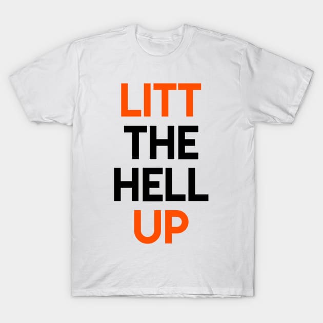 LITT the hell UP T-Shirt by GloriousWax